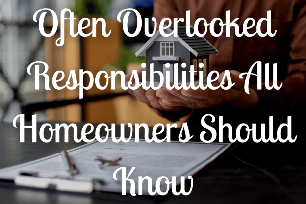 Often Overlooked Responsibilities All Homeowners Should Know
