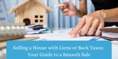 Selling a House with Liens or Back Taxes: Your Guide to a Smooth Sale